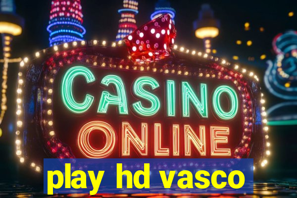 play hd vasco